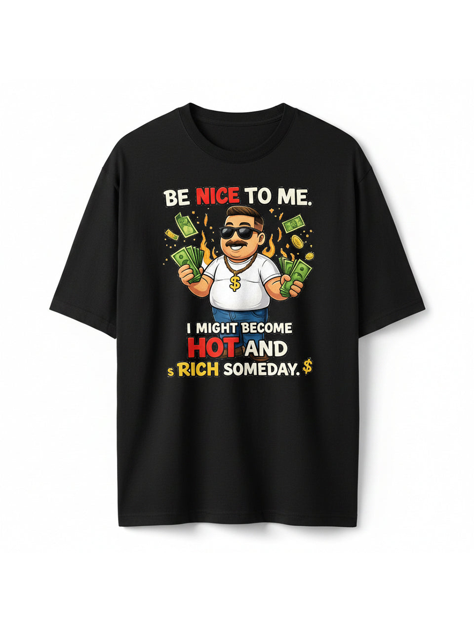 Be Nice To Me I Might Become Hot And Rich Someday Oversized T-Shirt