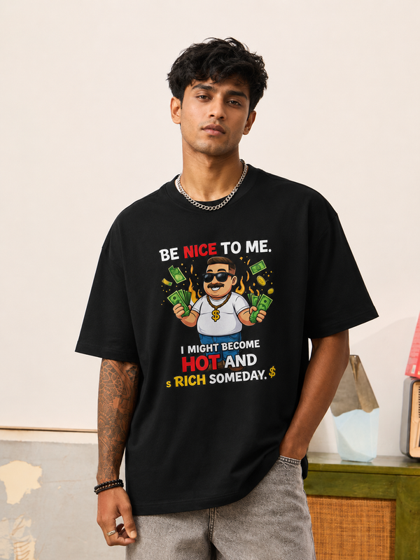Be Nice To Me I Might Become Hot And Rich Someday Oversized T-Shirt